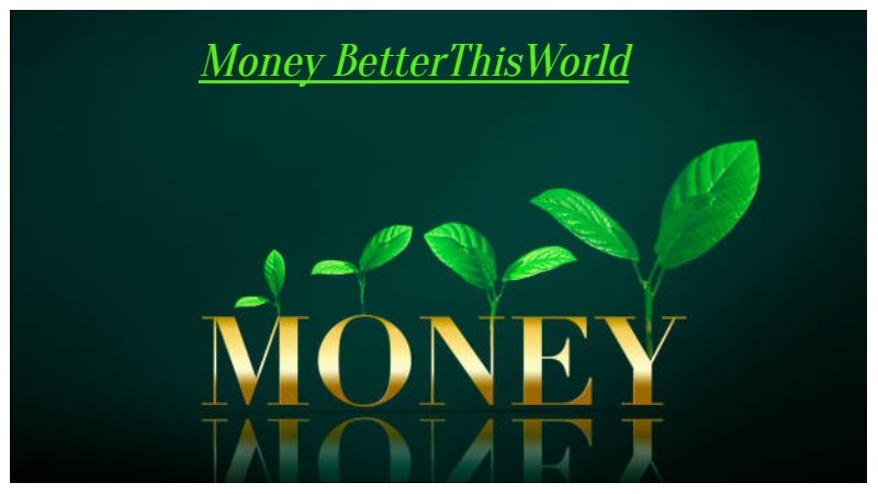 Money BetterThisWorld